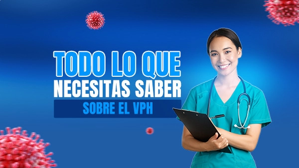 Todo lo que Necesitas Saber sobre el VPH (Virus del Papiloma Humano)